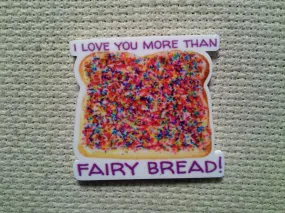 I Love You More Than Fairy Bread Needle Minder, Cover Minder, Magnet LAST ONE!